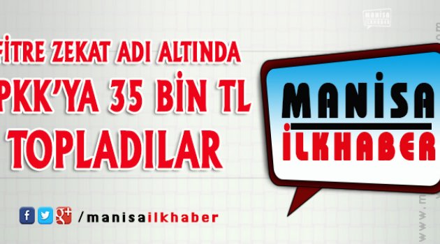Fitre - Zekat Adı Altında PKK'ya 35 Bin Lira Para Topladılar