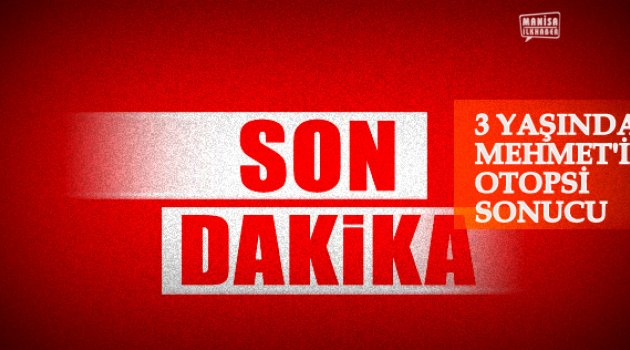 Ölüm sebebi belirlenemeyen Mehmet'in Otopsi Sonucu