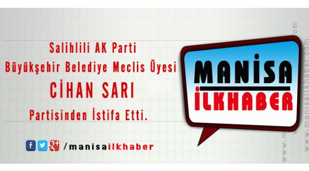 Salihlili AK Parti Büyükşehir Belediye Meclis Üyesi Cihan Sarı Partisinden İstifa Etti.