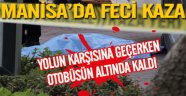 Yolun Karşısına Geçerken Otobüsün Altında Kaldı