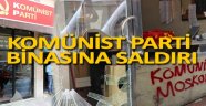 Komünist Partisi İl Örgütü Binasına Saldırı