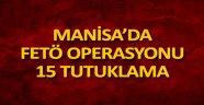 Manisa'da Paralel Yapı Operasyonu : 15 Tutuklama