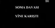 Soma Davası Yine Karıştı