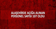 Alaşehir'de açığa alınan kamu personeli sayısı 107 oldu