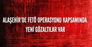 Alaşehir'de FETÖ operasyonunda yeni gözaltılar var