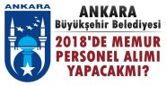 Ankara Büyükşehir Belediyesi Memur Alımları Ne Zaman?