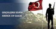 Devrim Gibi Düzenleme! Askerlik 3 Aya Düşecek
