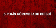 FETÖ kapsamında açığa alınan 5 polis göreve iade edildi