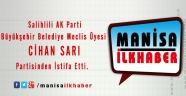 Salihlili AK Parti Büyükşehir Belediye Meclis Üyesi Cihan Sarı Partisinden İstifa Etti.